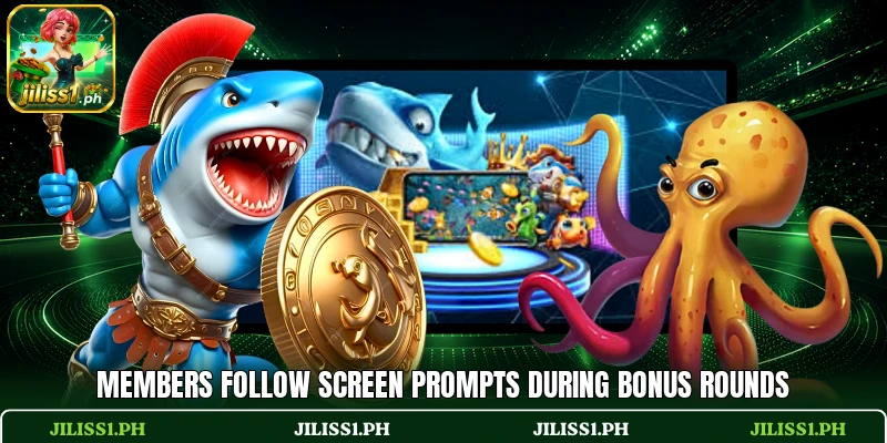 Members follow screen prompts during bonus rounds Members follow screen prompts during bonus rounds