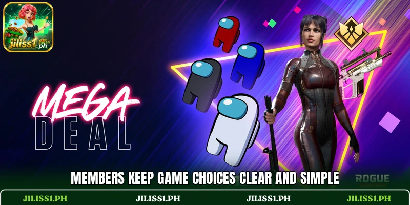 Members keep game choices clear and simple