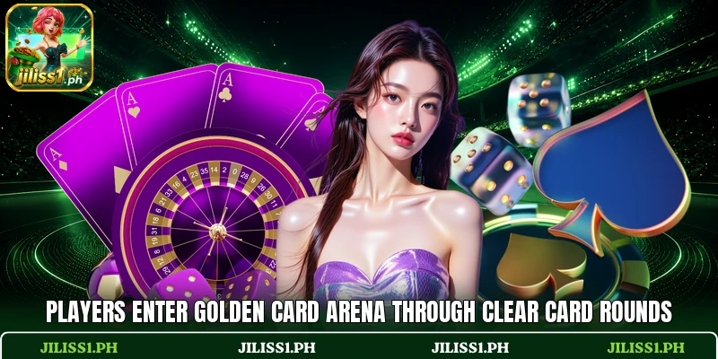 Players enter Golden Card Arena through clear card rounds Players enter Golden Card Arena through clear card rounds