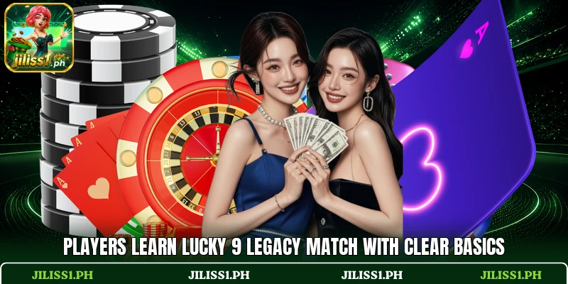 Players learn Lucky 9 Legacy Match with clear basics Players learn Lucky 9 Legacy Match with clear basics