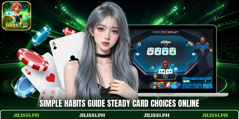 Simple habits guide steady card choices online Simple habits guide steady card choices online