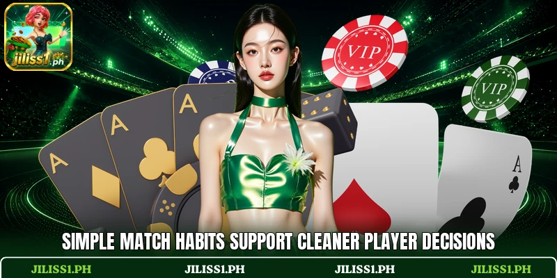 Simple match habits support cleaner player decisions Simple match habits support cleaner player decisions