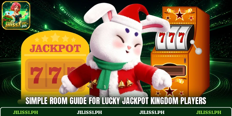 Simple room guide for Lucky Jackpot Kingdom players
